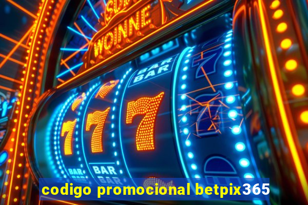 codigo promocional betpix365